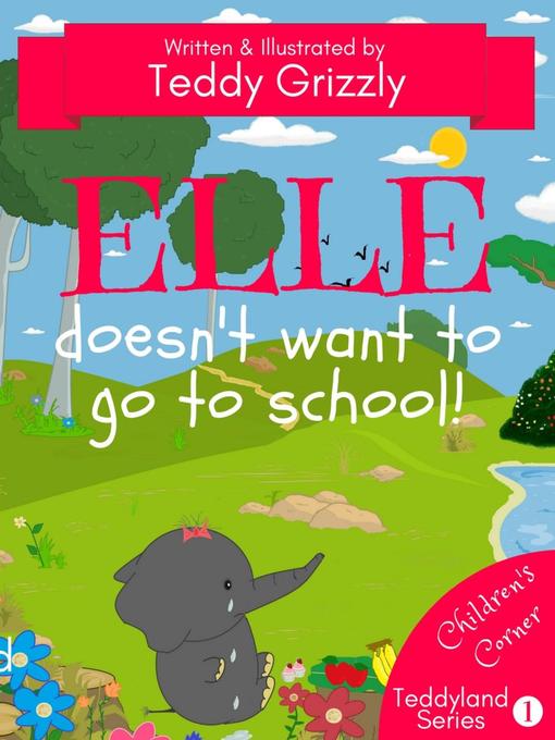 Title details for Elle Doesn't Want to Go to School! by Teddy Grizzly - Available